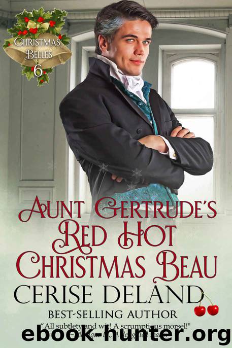 Aunt Gertrude's Red Hot Christmas Beau: Christmas Belles, Book 6 by DeLand Cerise