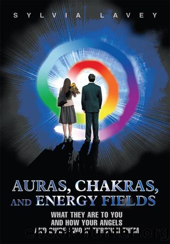 Auras, Chakras, and Energy Fields by Sylvia Lavey