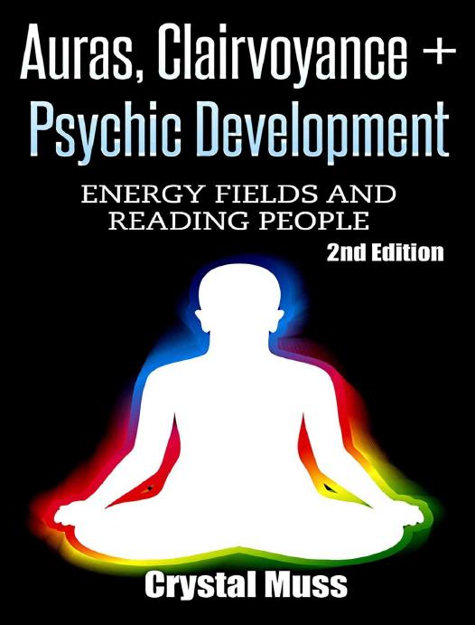Auras: Clairvoyance & Psychic Development: Energy Fields & Reading People (Mind Reading, Fortune Telling, Spirit Guides, Energy Work, Mediumship, Tarot, Empathy) by Crystal Muss