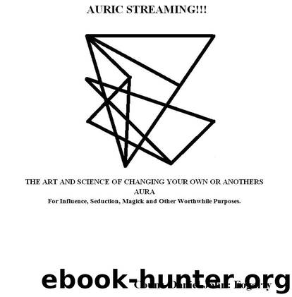 Auric Streaming; The Art and Science of Changing Your Own or Anothers Aura for Influence, Seduction, Magick and Other Worthwhile Purposes. by Count. Daniel John Fogarty