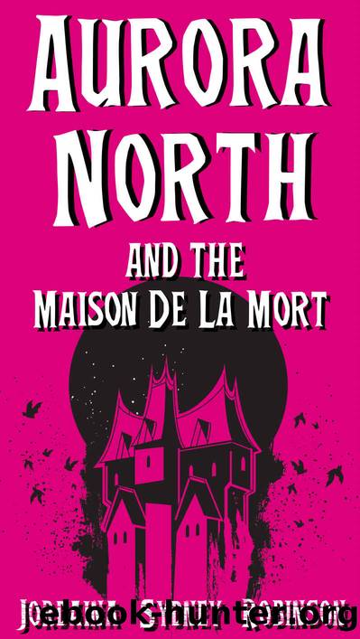 Aurora North and the Maison de la Mort by Jordaina Sydney Robinson