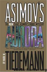 Aurora: Isaac Asimov's Robot Mystery by Mark W. Tiedemann
