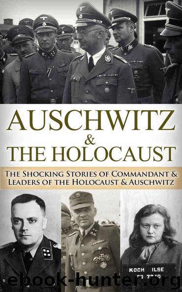 Auschwitz & The Holocaust: The Shocking Stories of Commandant & Leaders of the Holocaust & Auschwitz (World War 2, World War II, WW2, WWII, Waffen SS, ... Eyewitness, German Soldier, Hitler Book 1) by Ryan Jenkins