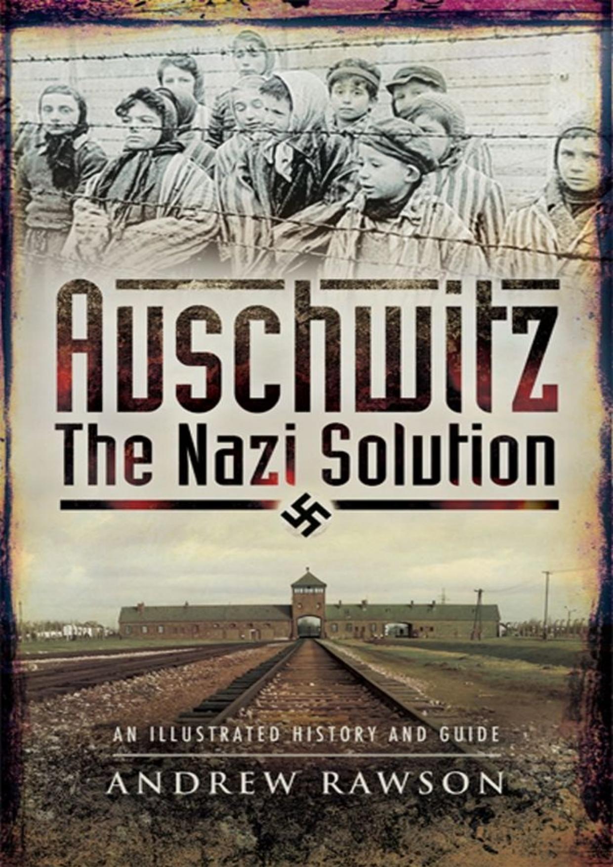 Auschwitz : the Nazi solution by Rawson Andrew