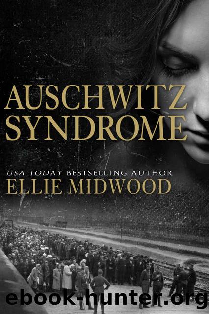 Auschwitz Syndrome: a Holocaust novel based on a true story (Women and the Holocaust Book 3) by Ellie Midwood