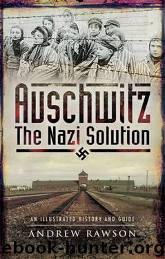 Auschwitz: The Nazi Solution by Andrew Rawson