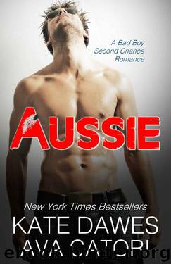 Aussie: A Bad Boy Second Chance Romance by Dawes Kate & Catori Ava