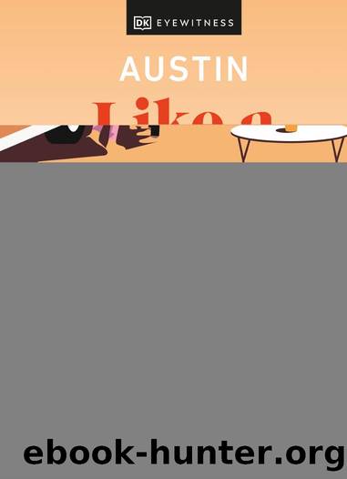 Austin Like a Local: By the People Who Call It Home by DK Eyewitness