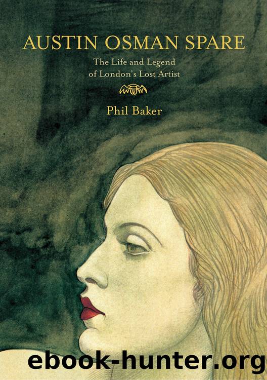 Austin Osman Spare: The Life and Legend of London's Lost Artist by Phil Baker