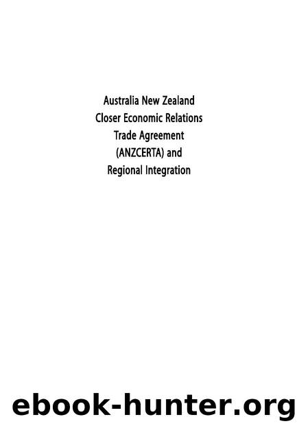 Australia New Zealand Closer Economic Relations Trade Agreement (ANZCERTA) and Regional Integration by Robert Scollay; Christopher Findlay; Uwe Kaufmann