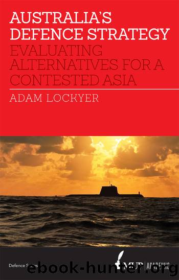 Australia's Defence Strategy: Evaluating Alternatives for a Contested Asia by Adam Lockyer