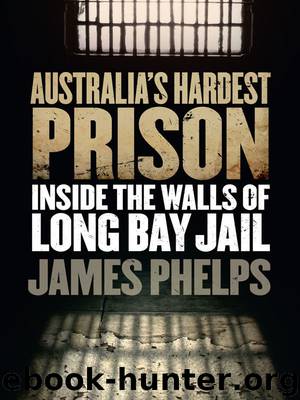 Australia's Hardest Prison: Inside the Walls of Long Bay Jail by James Phelps