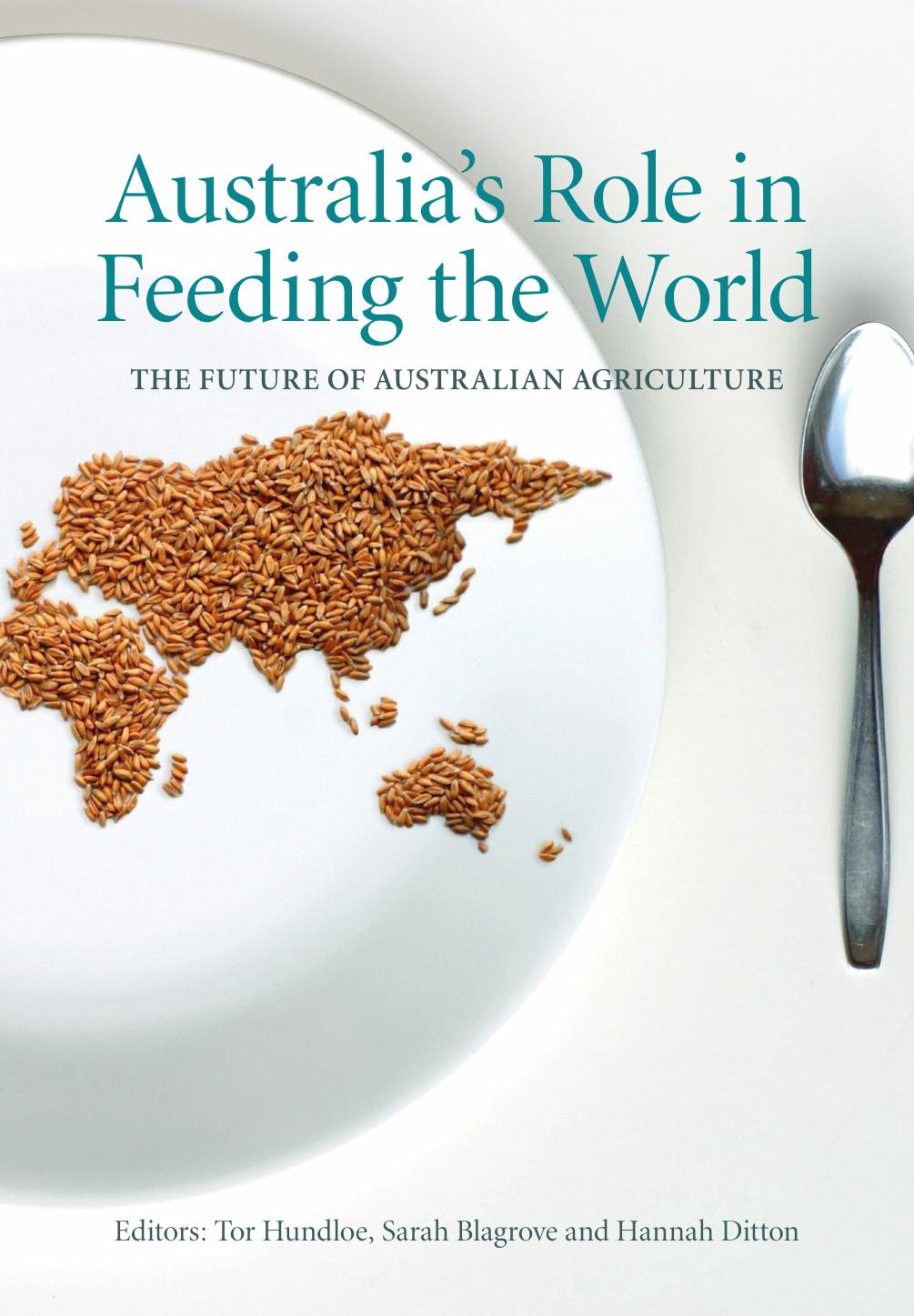 Australia's Role in Feeding the World : The Future of Australian Agriculture by Sarah Blagrove; Tor Hundloe; Hannah Ditton