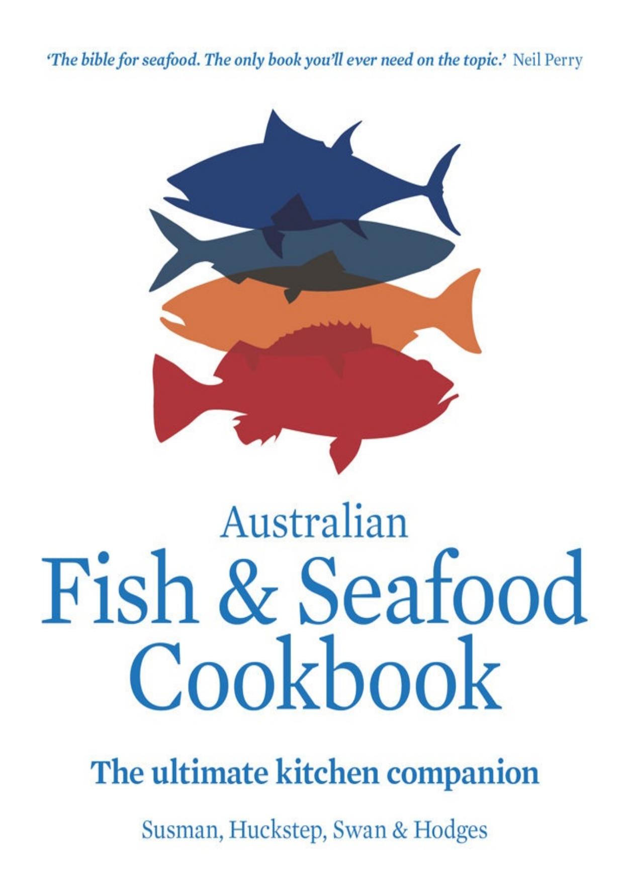 Australian Fish and Seafood Cookbook: The ultimate kitchen companion by John Susman & Anthony Huckstep & Sarah Swan & Stephen Hodges