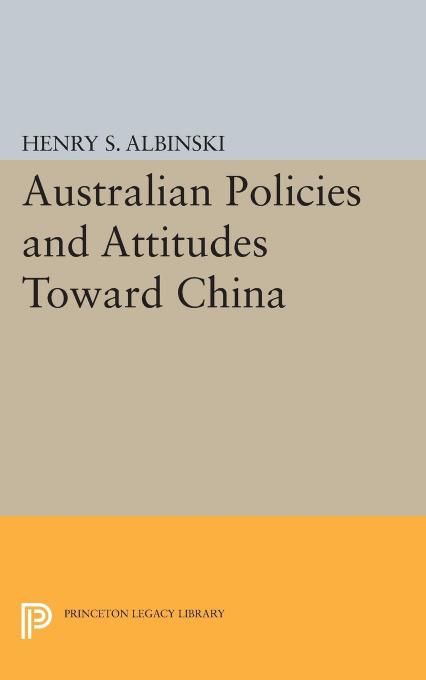 Australian Policies and Attitudes Toward China by Henry Stephen Albinski