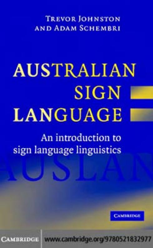 Australian Sign Language (Auslan): An introduction to sign language linguistics by Trevor Johnston Adam Schembri