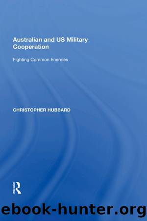 Australian and Us Military Cooperation: Fighting Common Enemies by Christopher Hubbard