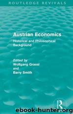 Austrian Economics: Historical and Philosophical Background by Barry Smith Wolfgang Grassl