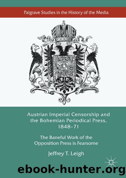 Austrian Imperial Censorship and the Bohemian Periodical Press, 1848â71 by Jeffrey T. Leigh