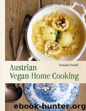 Austrian Vegan Home Cooking by Daniela Friedl
