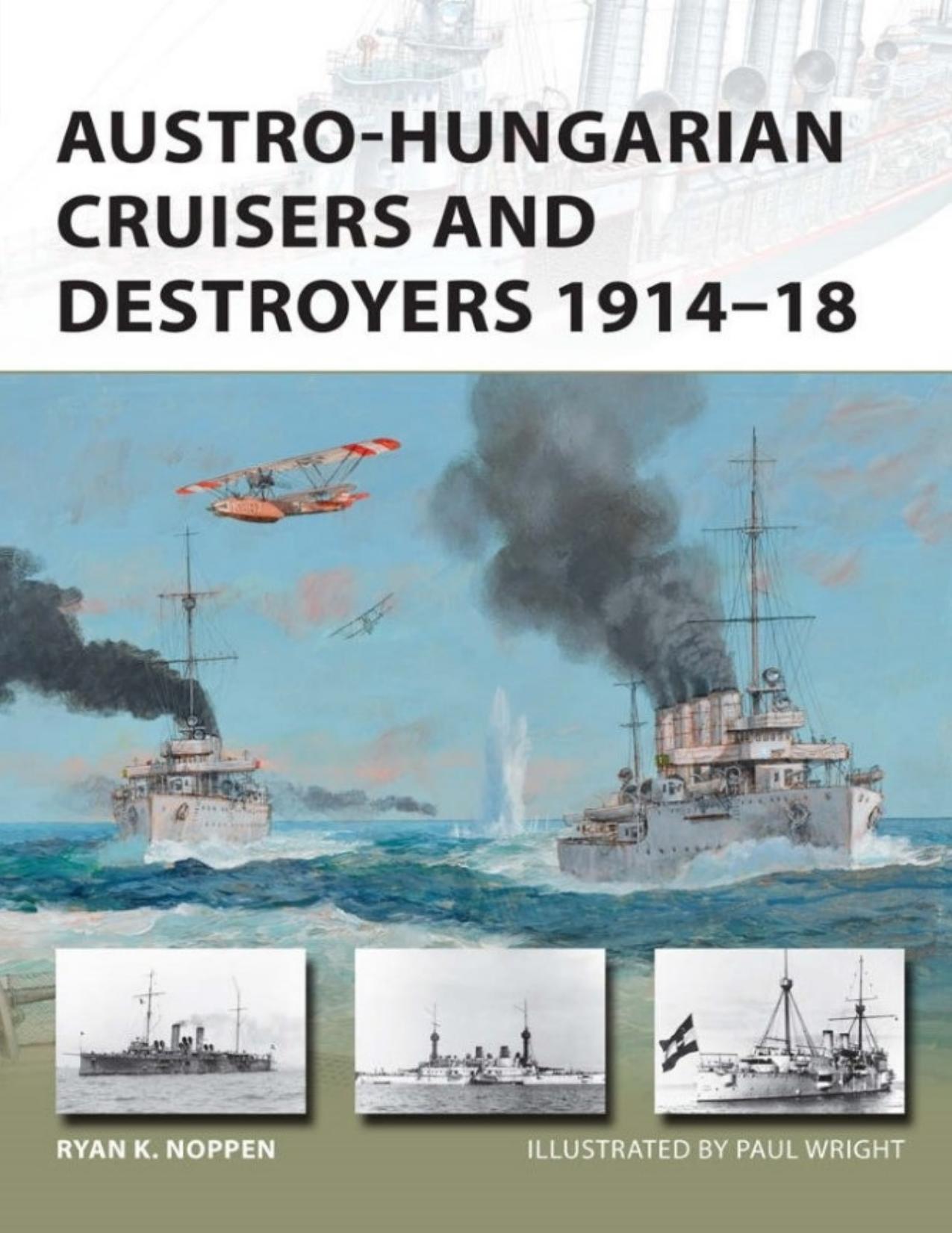 Austro-Hungarian Cruisers and Destroyers 1914â18 by Ryan K. Noppen; Paul Wright(Illustrations)