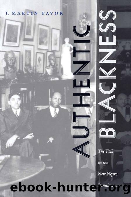 Authentic Blackness : The Folk in the New Negro Renaissance by J. Martin Favor