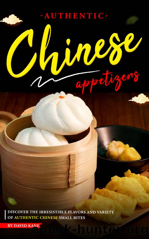 Authentic Chinese Appetizers: Discover the Irresistible Flavors and Variety of Authentic Chinese Small Bites by Kane David