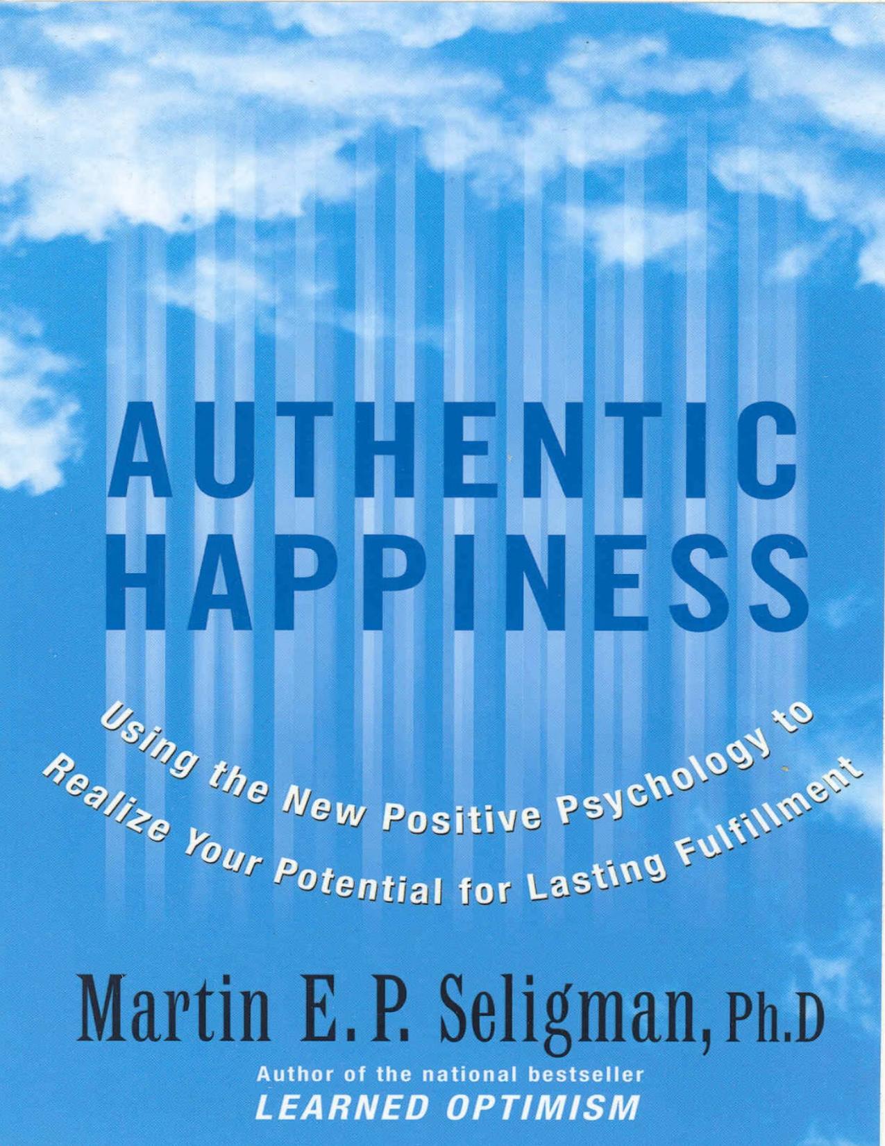 Authentic Happiness: Using the New Positive Psychology to Realize Your Potential for Lasting Fulfillment by Martin E. P. Seligman