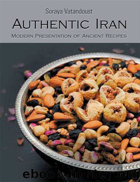 Authentic Iran: Modern Presentation of Ancient Recipes by Soraya Vatandoust