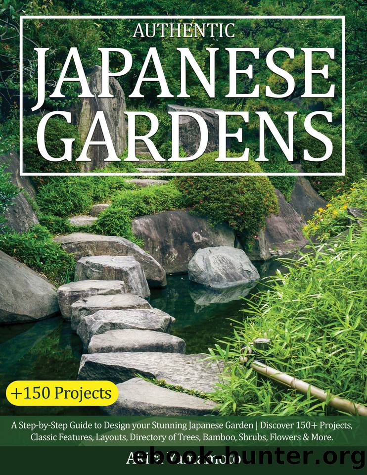 Authentic Japanese Gardens: A Step-by-Step Guide to Design your Stunning Japanese Garden | Discover 150+ Projects, Classic Features, Layouts, Directory of Trees, Bamboo, Shrubs, Flowers & More. by Yamamoto Akira
