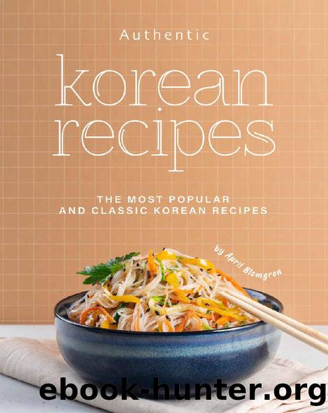 Authentic Korean Recipes: The Most Popular and Classic Korean Recipes by April Blomgren