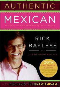 Authentic Mexican by Rick Bayless; Deann Groen Bayless; Christopher Hirsheimer