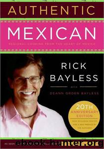 Authentic Mexican by Rick Bayless;Deann Groen Bayless