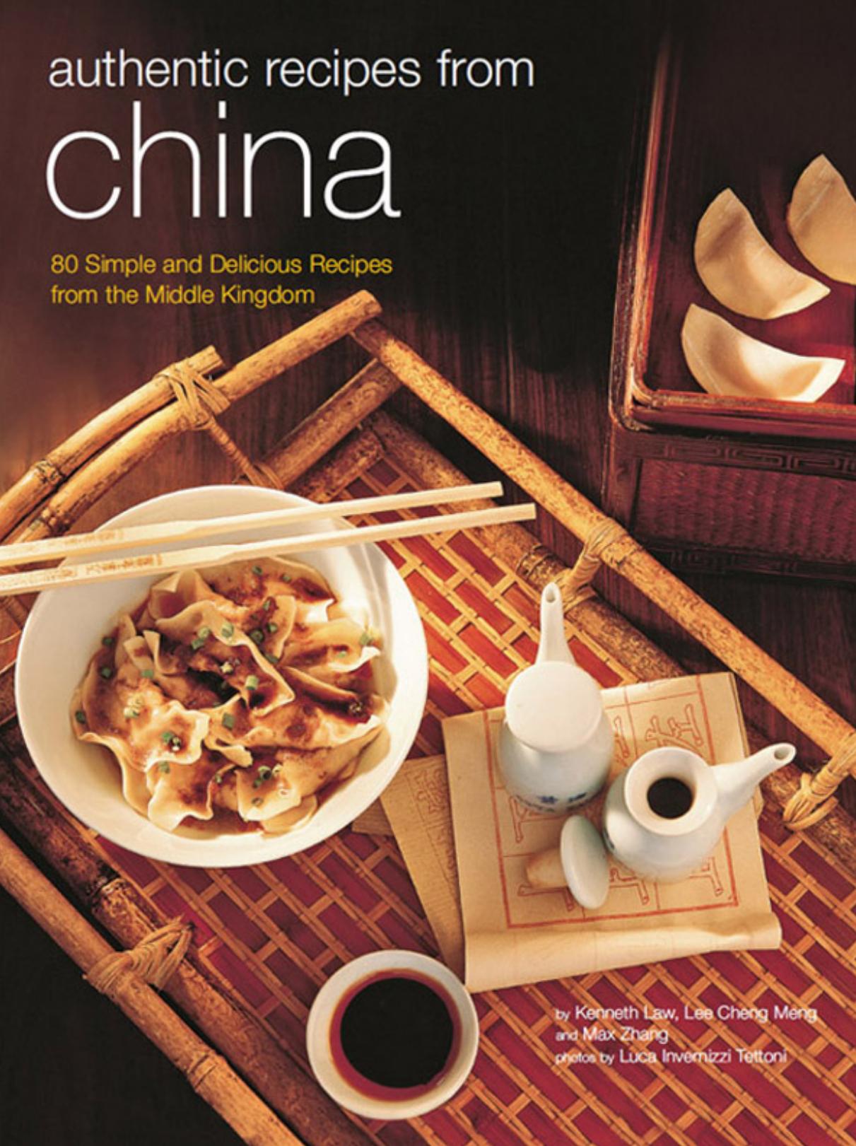 Authentic Recipes from China by Kenneth Law Lee Cheng Meng Luca Invernizzi Tettoni Max Zhang