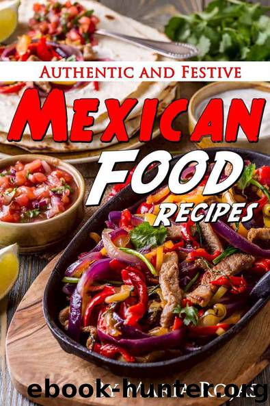 Authentic and Festive Mexican Food Recipes by Maria Rojas
