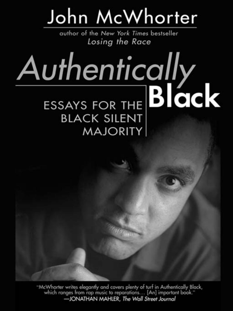 Authentically Black: Essays for the Black Silent Majority by John McWhorter