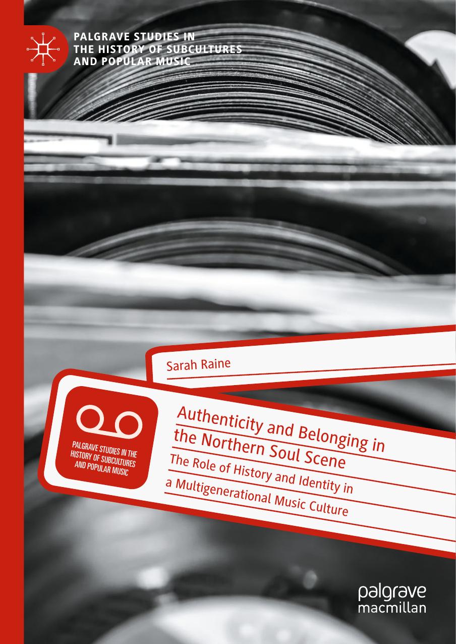 Authenticity and Belonging in the Northern Soul Scene: The Role of History and Identity in a Multigenerational Music Culture by Sarah Raine