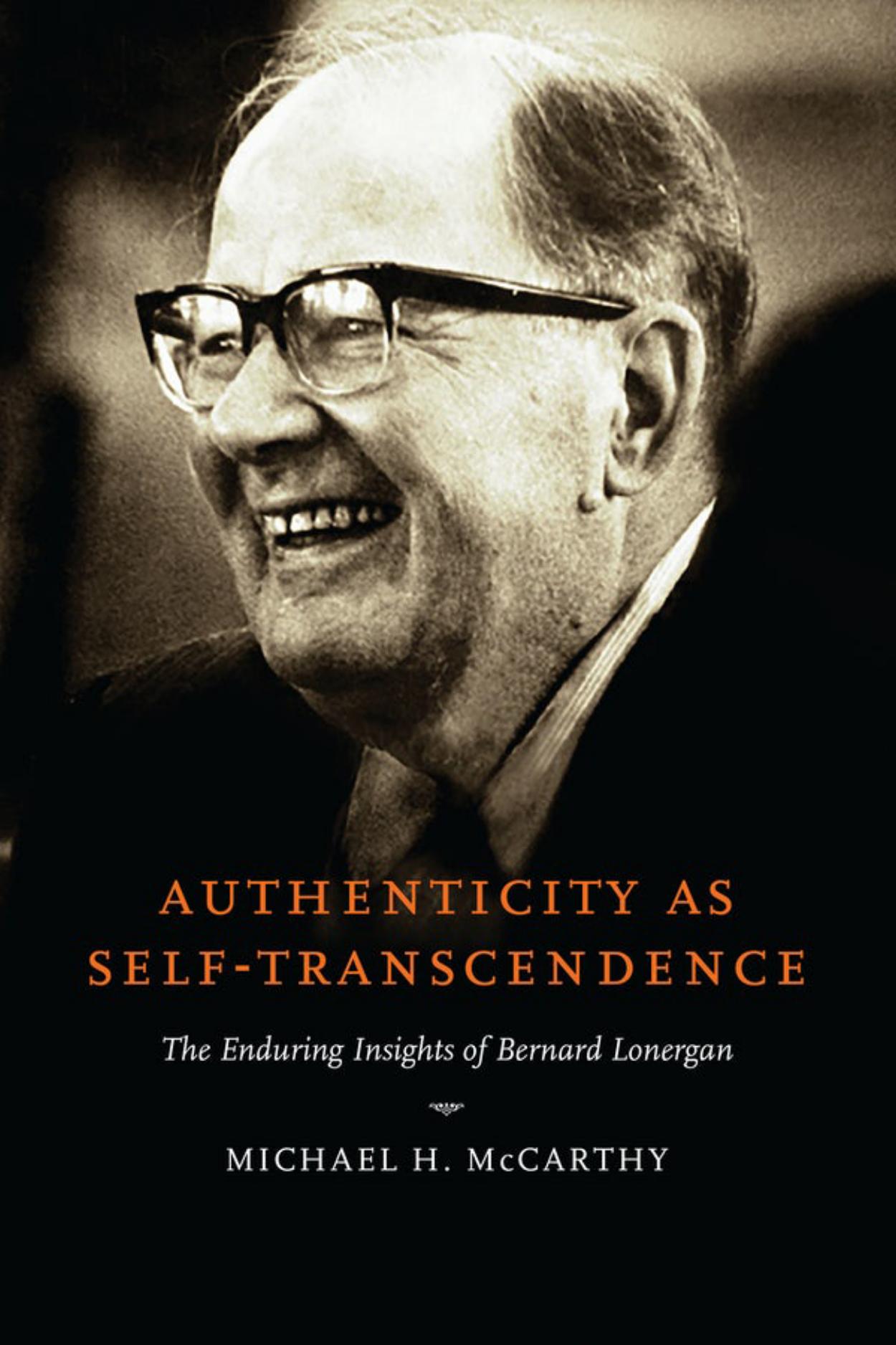 Authenticity as Self-Transcendence: The Enduring Insights of Bernard Lonergan by Michael H. McCarthy