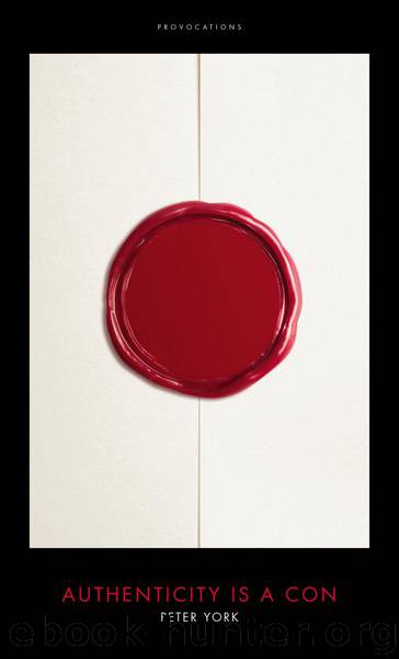 Authenticity is a Con: (Provocations) by Peter York