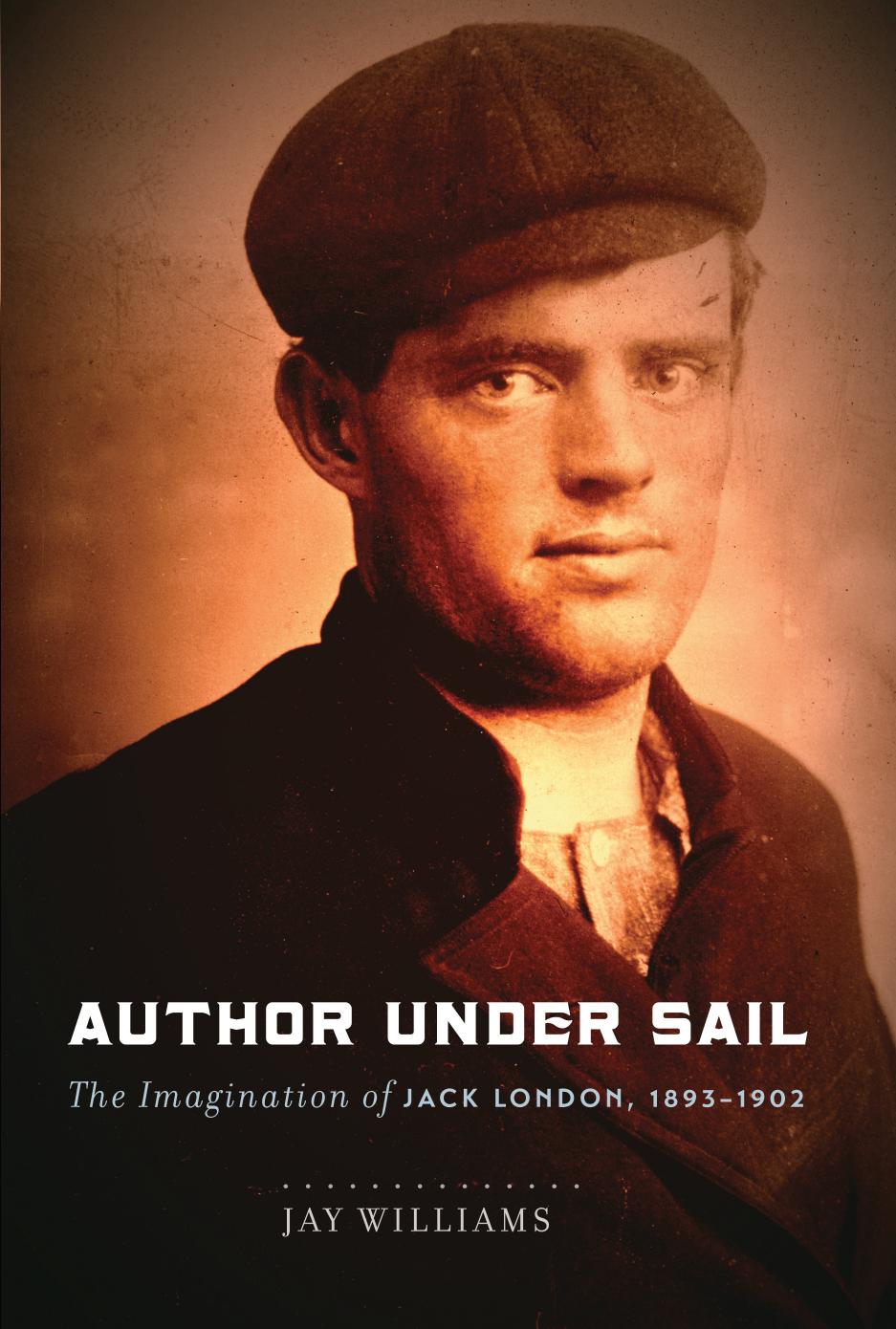 Author Under Sail: The Imagination of Jack London, 1893-1902 by Jay Williams