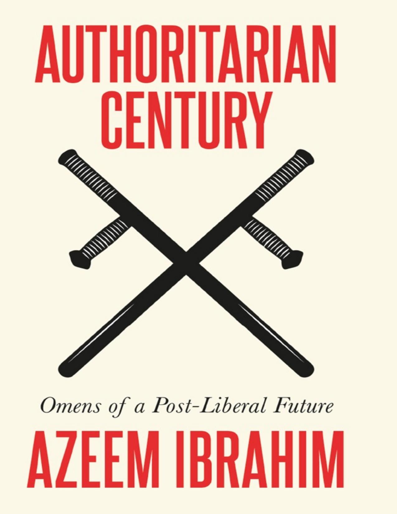 Authoritarian Century: Omens of a Post-Liberal Future by Azeem Ibrahim