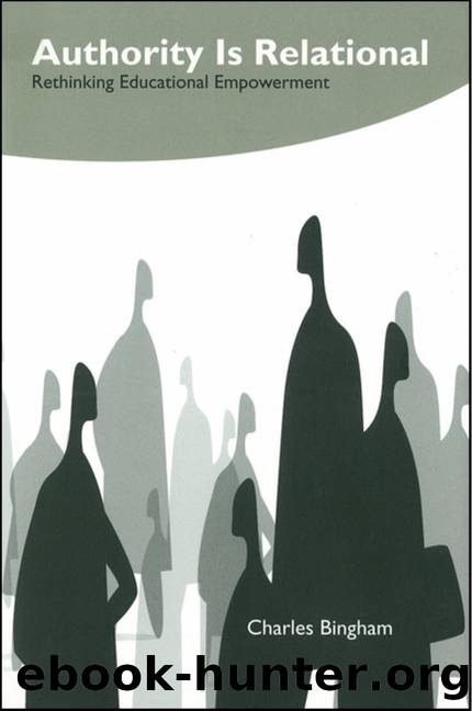 Authority Is Relational : Rethinking Educational Empowerment by Charles Bingham