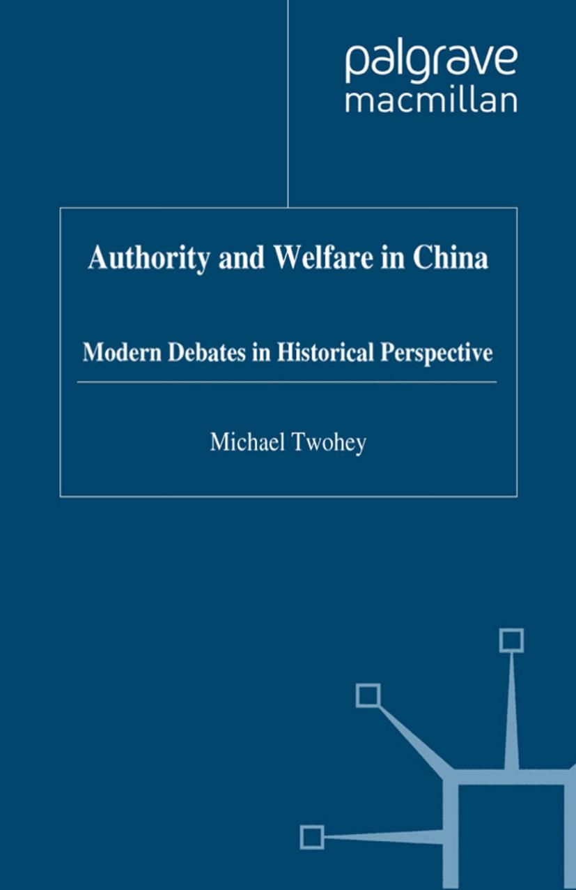 Authority and Welfare in China: Modern Debates in Historical Perspective by Michael Twohey (auth.)