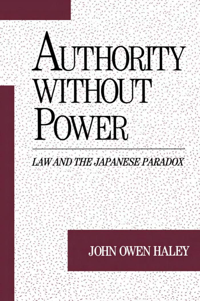 Authority without Power: Law and the Japanese Paradox (Studies on Law and Social Control) by John Owen Haley