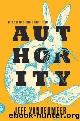 Authority: A Novel (The Southern Reach Trilogy Book 2) by Jeff VanderMeer