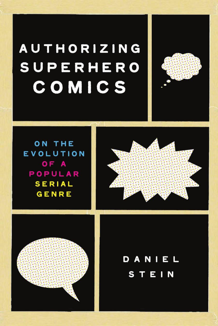 Authorizing Superhero Comics: On the Evolution of a Popular Serial Genre by Daniel Stein