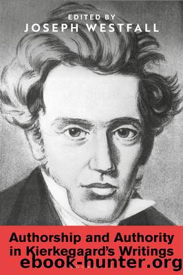 Authorship and Authority in Kierkegaard's Writings by Westfall Joseph
