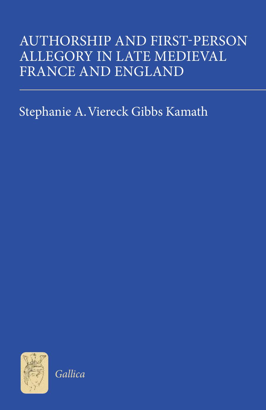 Authorship and First-Person Allegory in Late Medieval France and England by Stephanie A. Viereck Gibbs Kamath