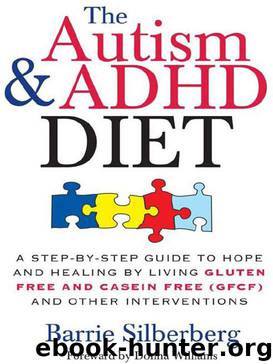 Autism & ADHD Diet: A Step-by-Step Guide to Hope and Healing by Living Gluten Free and Casein Free (GFCF) and Other Interventions by Barrie Silberberg
