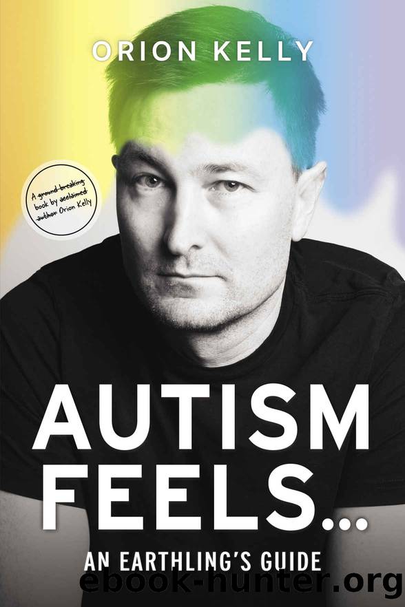 Autism Feels ...: An Earthling's Guide by Orion Kelly